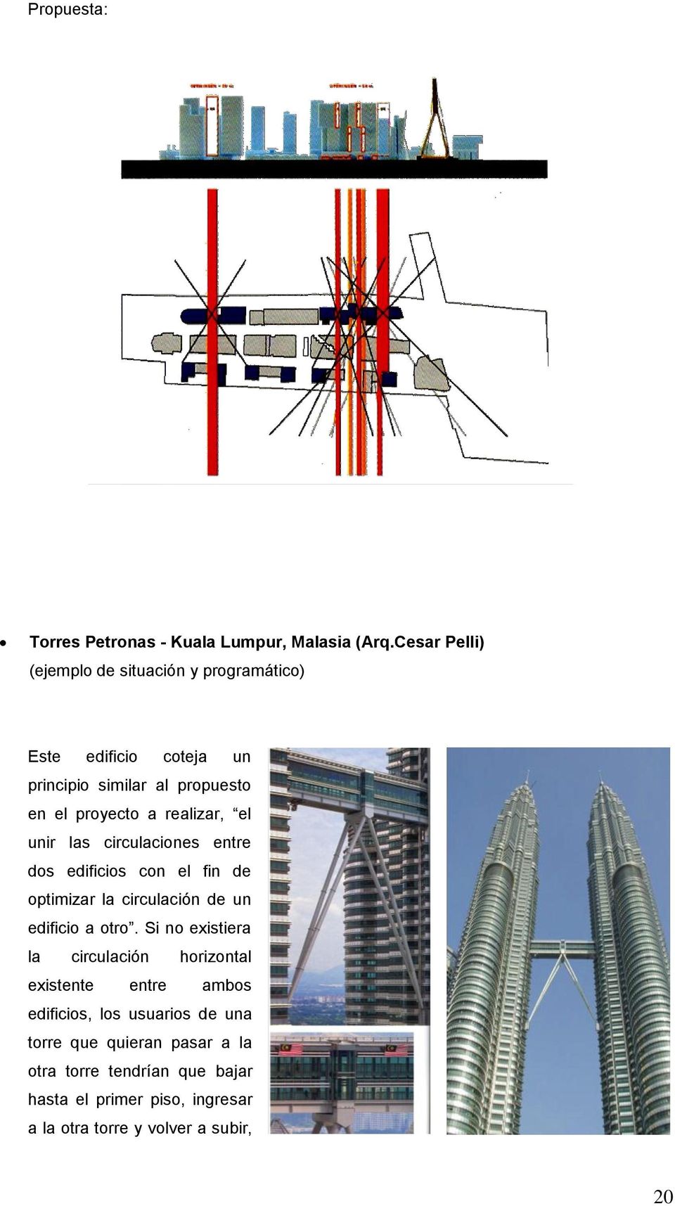 realizar, el unir las circulaciones entre dos edificios con el fin de optimizar la circulación de un edificio a otro.
