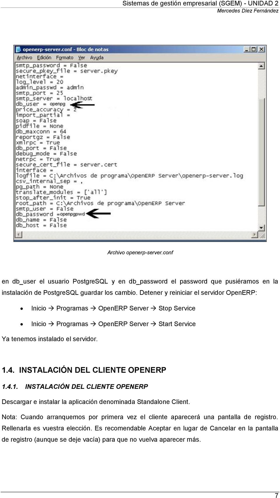 INSTALACIÓN DEL CLIENTE OPENERP 1.4.1. INSTALACIÓN DEL CLIENTE OPENERP Descargar e instalar la aplicación denominada Standalone Client.
