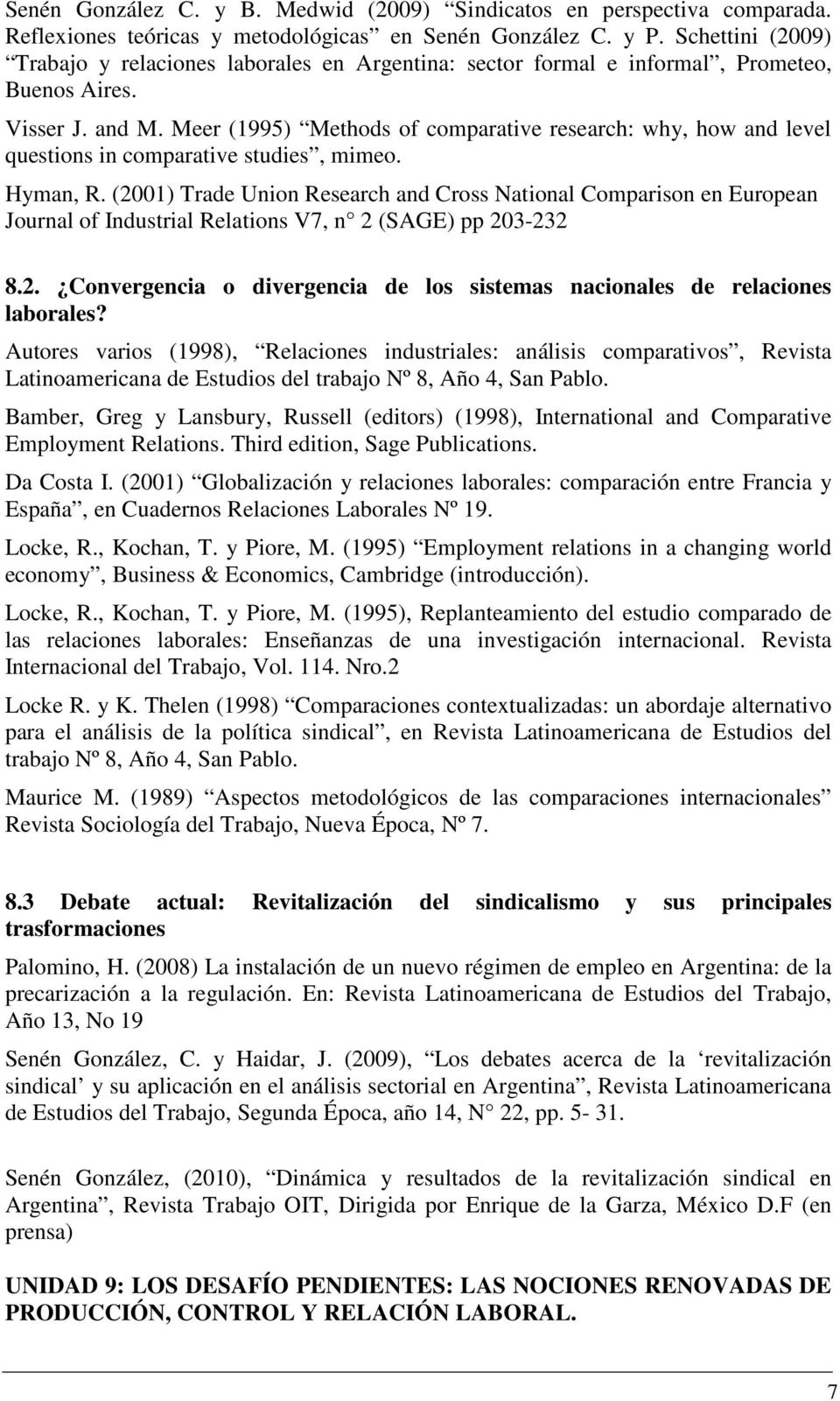 Meer (1995) Methods of comparative research: why, how and level questions in comparative studies, mimeo. Hyman, R.