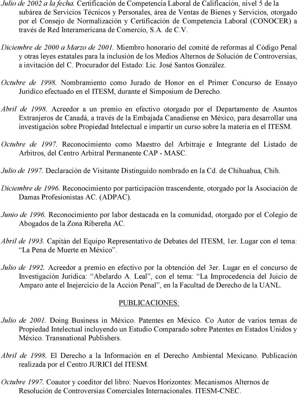 Certificación de Competencia Laboral (CONOCER) a través de Red Interamericana de Comercio, S.A. de C.V. Diciembre de 2000 a Marzo de 2001.
