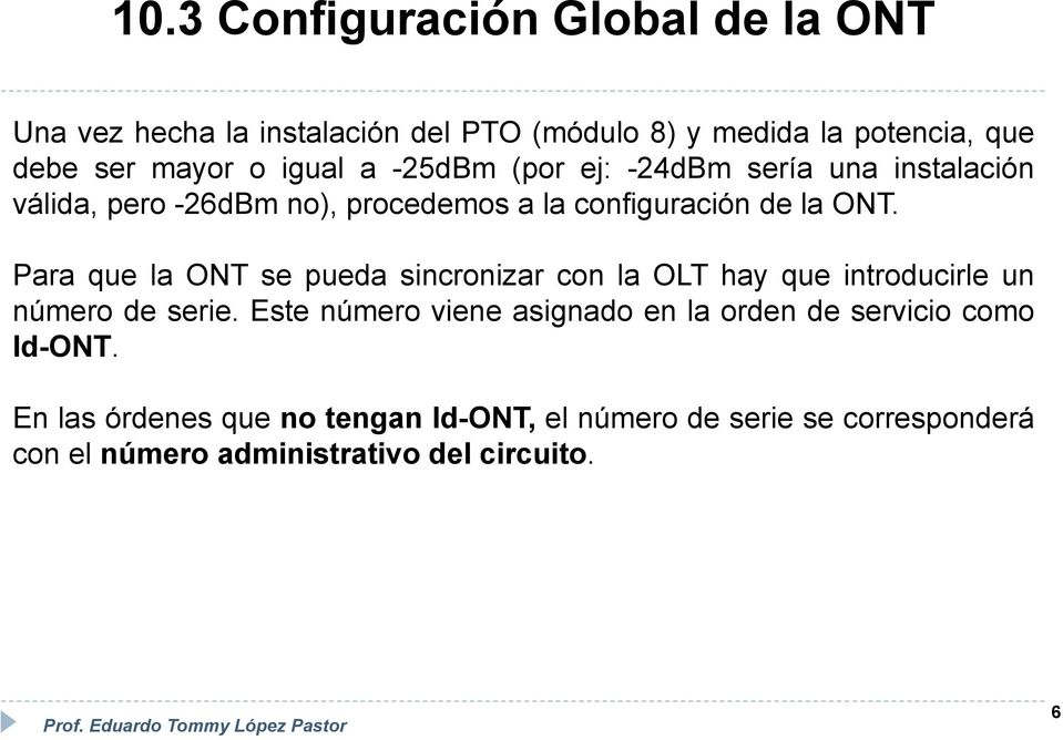 Para que la ONT se pueda sincronizar con la OLT hay que introducirle un número de serie.
