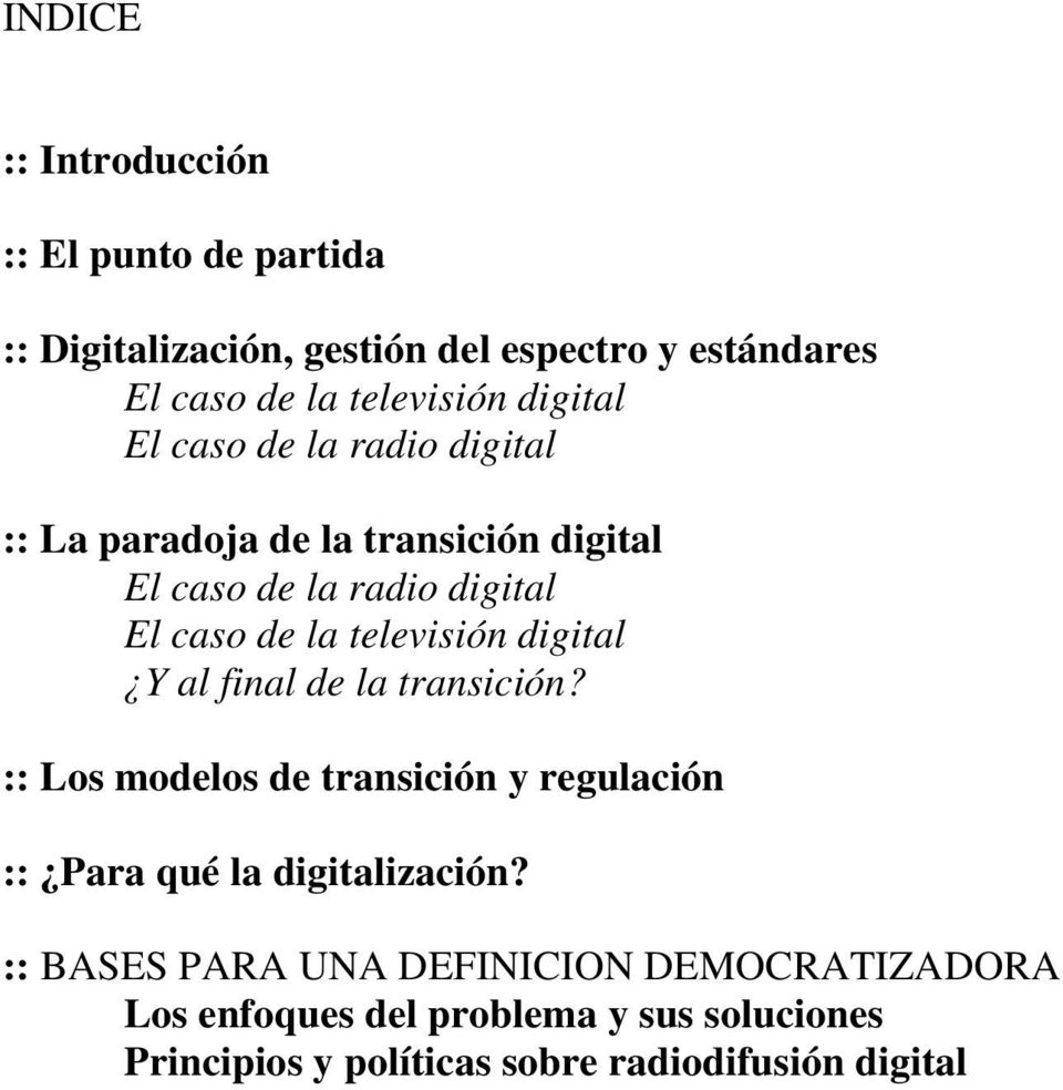 televisión digital Y al final de la transición? :: Los modelos de transición y regulación :: Para qué la digitalización?