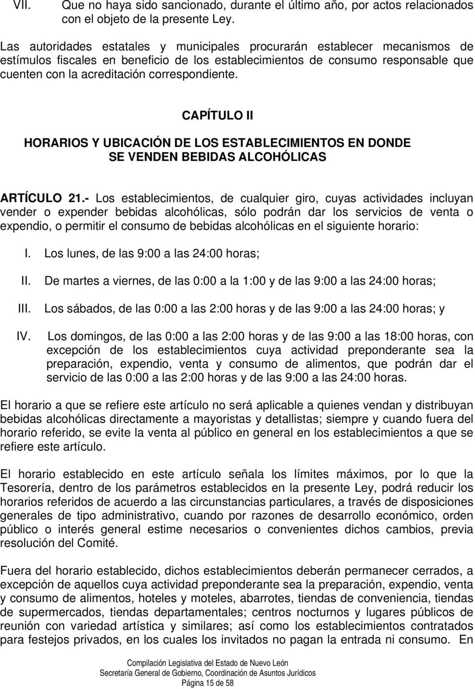 correspondiente. CAPÍTULO II HORARIOS Y UBICACIÓN DE LOS ESTABLECIMIENTOS EN DONDE SE VENDEN BEBIDAS ALCOHÓLICAS ARTÍCULO 21.