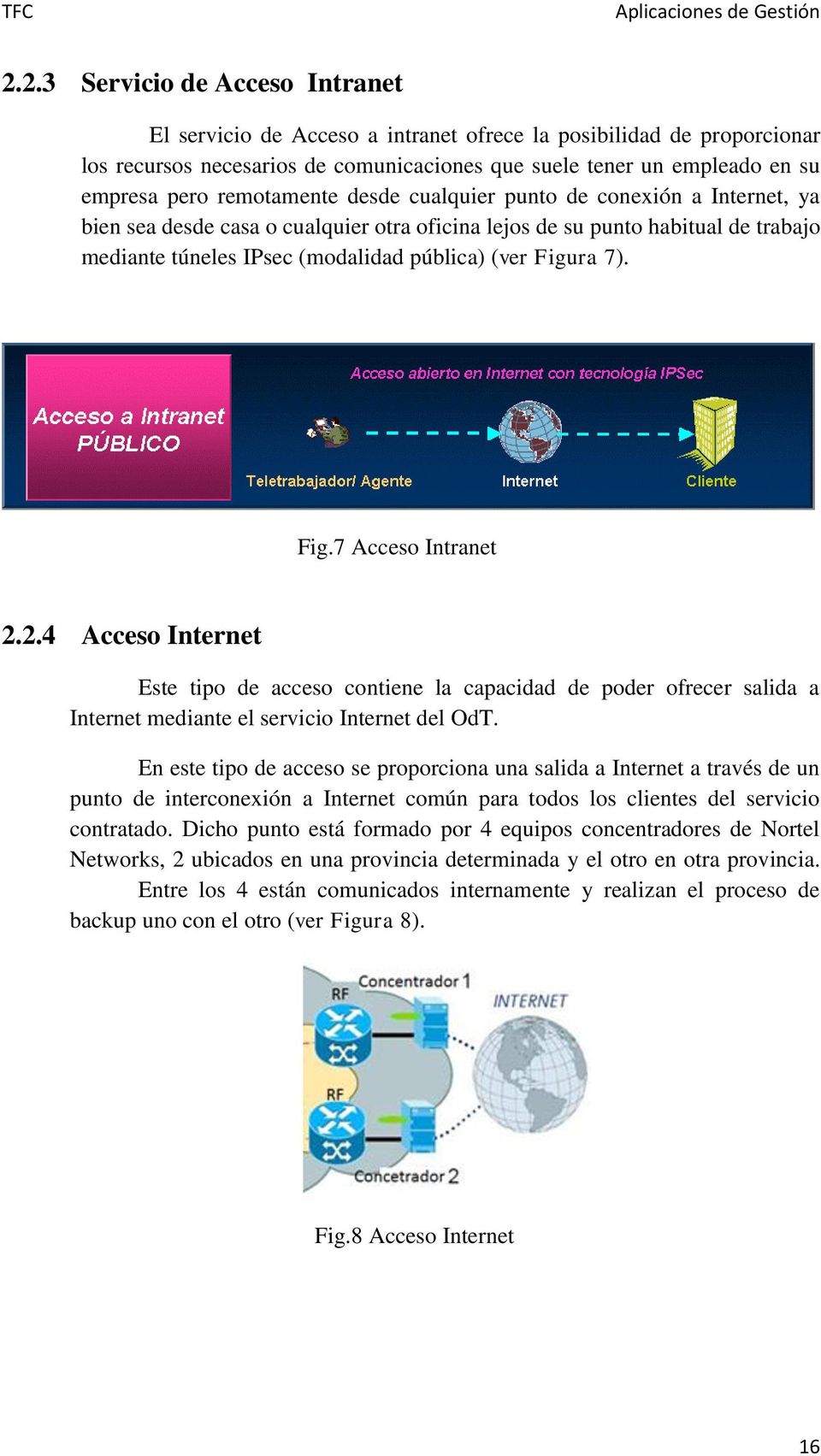 7). Fig.7 Acceso Intranet 2.2.4 Acceso Internet Este tipo de acceso contiene la capacidad de poder ofrecer salida a Internet mediante el servicio Internet del OdT.