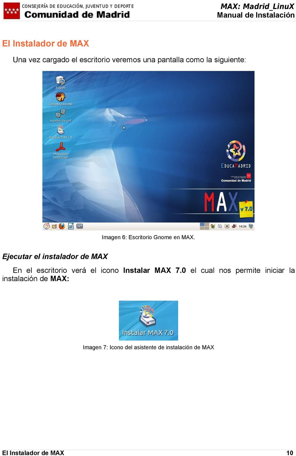 Ejecutar el instalador de MAX En el escritorio verá el icono Instalar MAX 7.