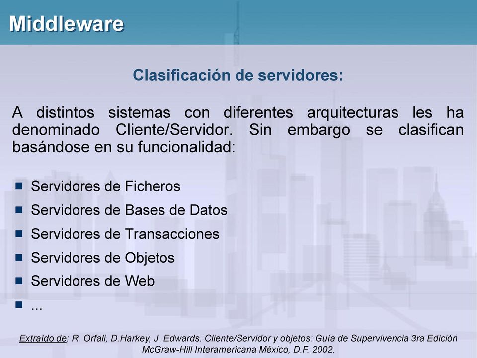 Servidores de Transacciones Servidores de Objetos Servidores de Web... Clasificación de servidores: Extraído de: R.