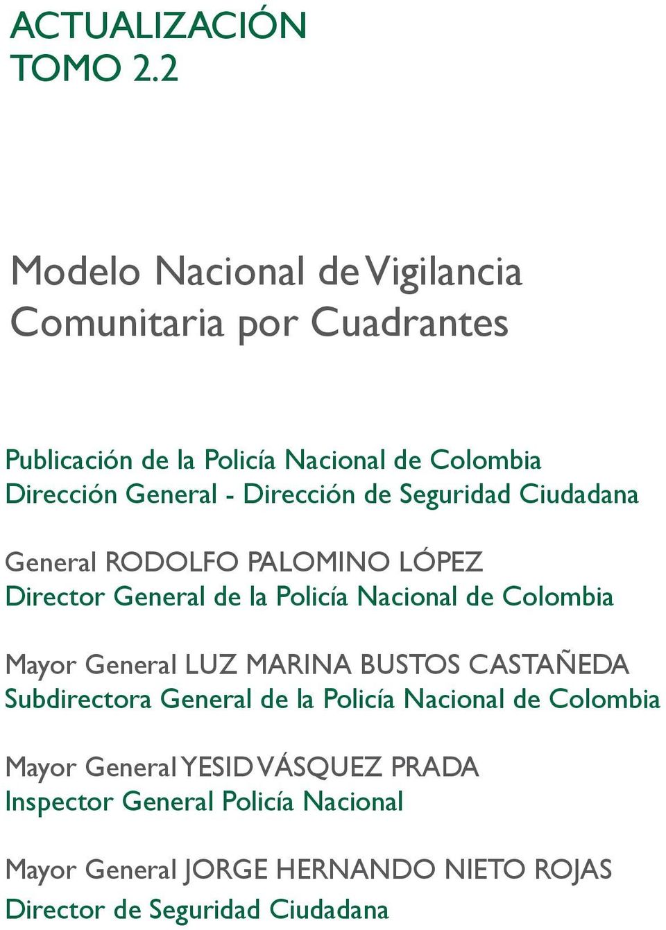 - Dirección de Seguridad Ciudadana eneral RODOLFO PALOMINO LÓPEZ Director eneral de la Policía Nacional de Colombia Mayor