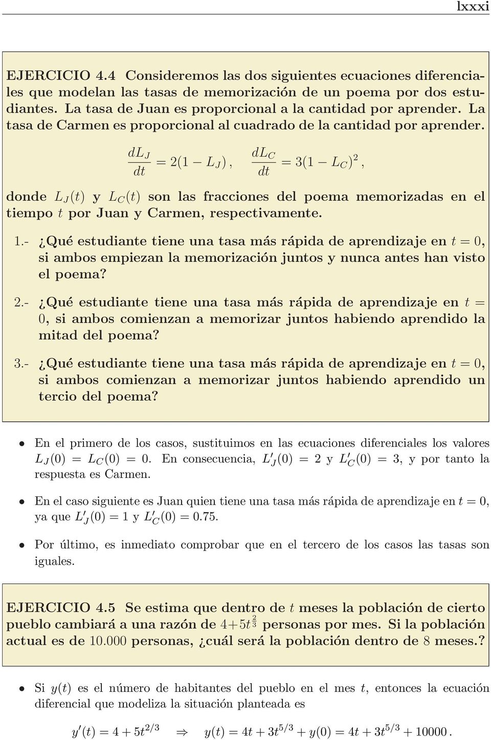 dl J dt = 2(1 L J ), dl C dt = 3(1 L C ) 2, donde L J (t) y L C (t) son las fracciones del poema memorizadas en el tiempo t por Juan y Carmen, respectivamente. 1.