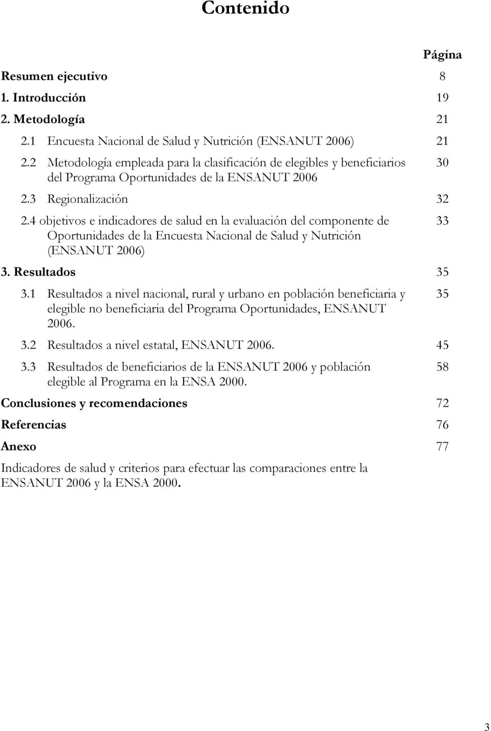 4 objetivos e indicadores de salud en la evaluación del componente de Oportunidades de la Encuesta Nacional de Salud y Nutrición (ENSANUT 2006) 3. Resultados 35 3.