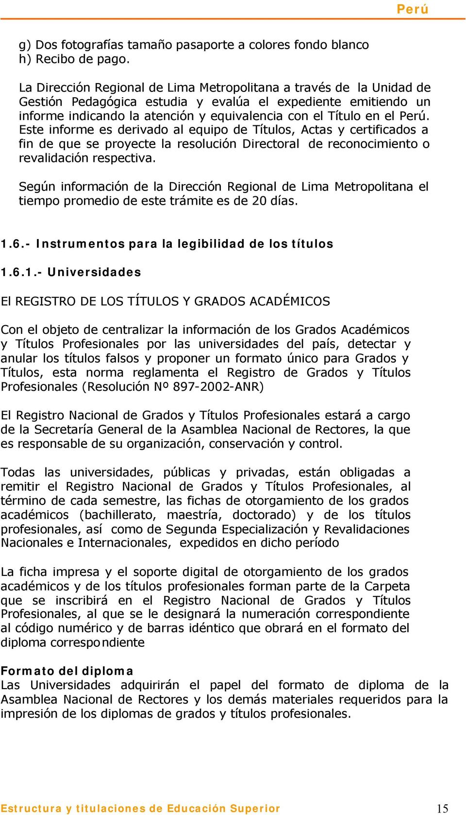 Perú. Este informe es derivado al equipo de Títulos, Actas y certificados a fin de que se proyecte la resolución Directoral de reconocimiento o revalidación respectiva.