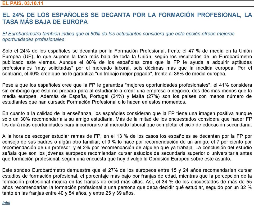 oportunidades profesionales Sólo el 24% de los españoles se decanta por la Formación Profesional, frente el 47 % de media en la Unión Europea (UE), lo que supone la tasa más baja de toda la Unión,