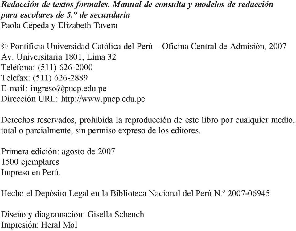 Universitaria 1801, Lima 32 Teléfono: (511) 626-2000 Telefax: (511) 626-2889 E-mail: ingreso@pucp.edu.