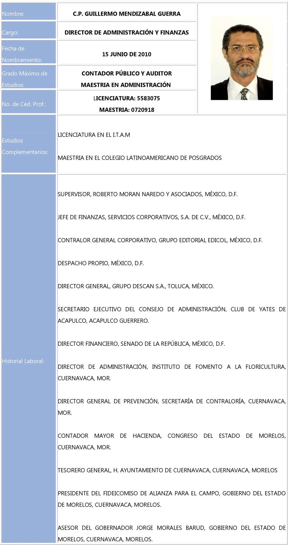 F. JEFE DE FINANZAS, SERVICIOS CORPORATIVOS, S.A. DE C.V., MÉXICO, D.F. CONTRALOR GENERAL CORPORATIVO, GRUPO EDITORIAL EDICOL, MÉXICO, D.F. DESPACHO PROPIO, MÉXICO, D.F. DIRECTOR GENERAL, GRUPO DESCAN S.