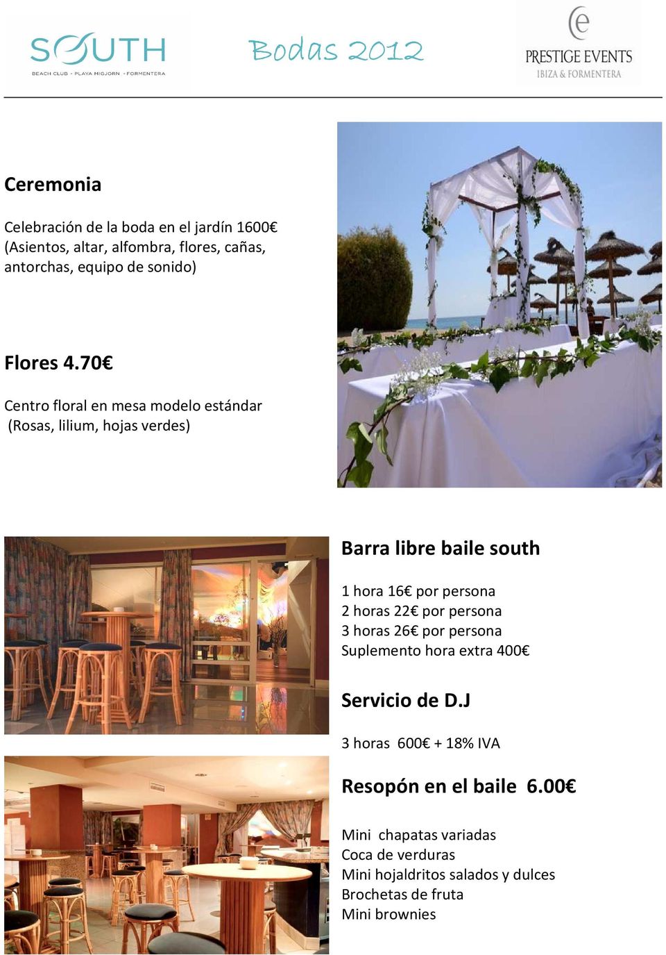 70 Centro floral en mesa modelo estándar (Rosas, lilium, hojas verdes) Barra libre baile south 1 hora 16 por persona 2