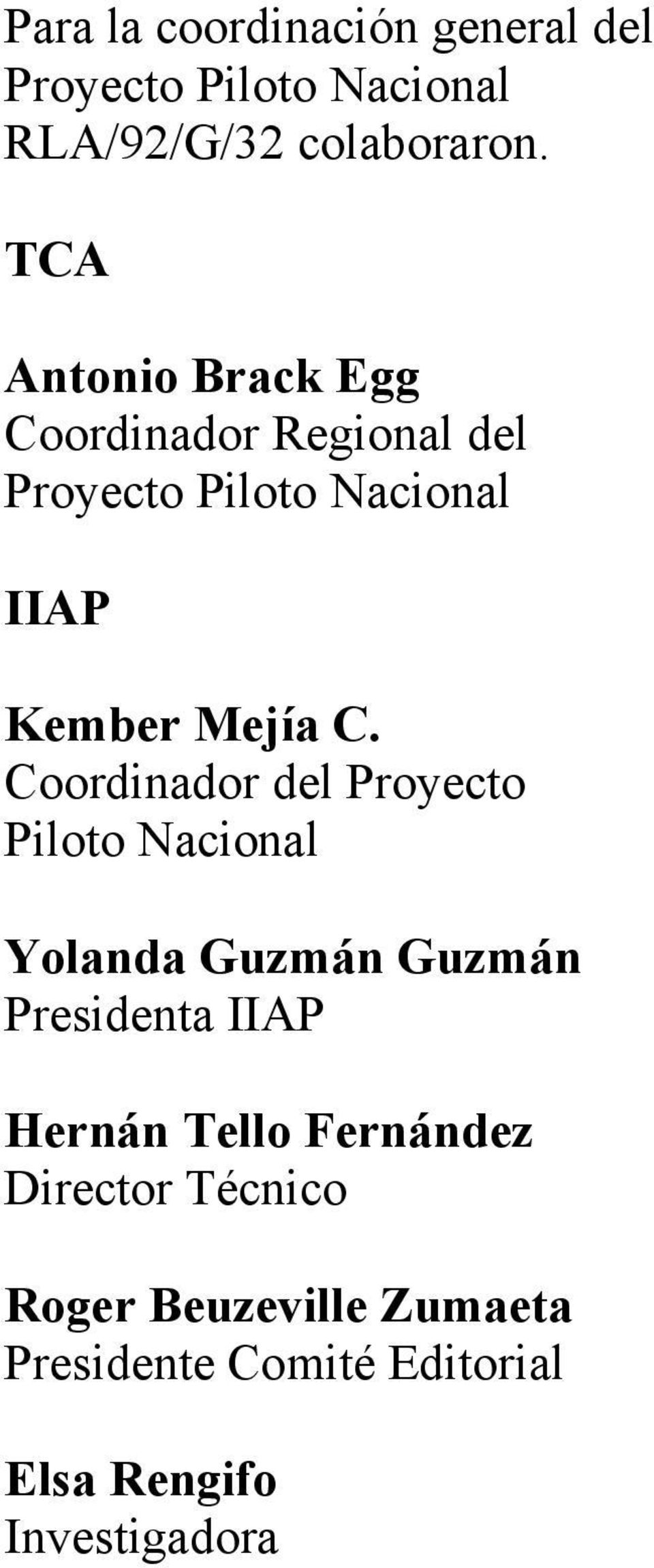 Coordinador del Proyecto Piloto Nacional Yolanda Guzmán Guzmán Presidenta IIAP Hernán Tello