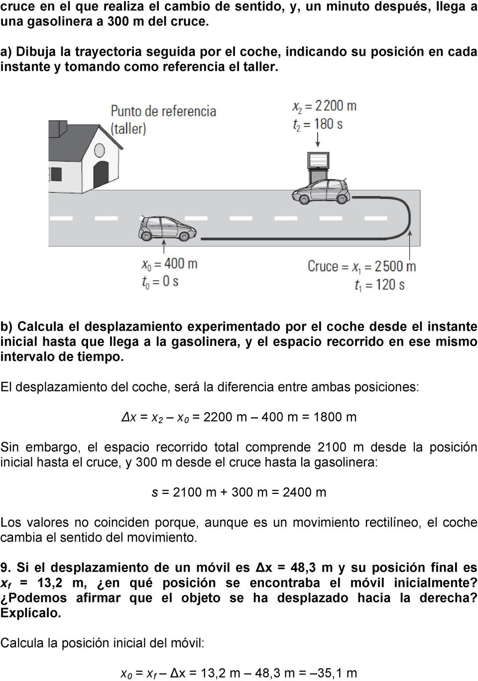 b) Calcula el desplazamiento experimentado por el coche desde el instante inicial hasta que llega a la gasolinera, y el espacio recorrido en ese mismo intervalo de tiempo.