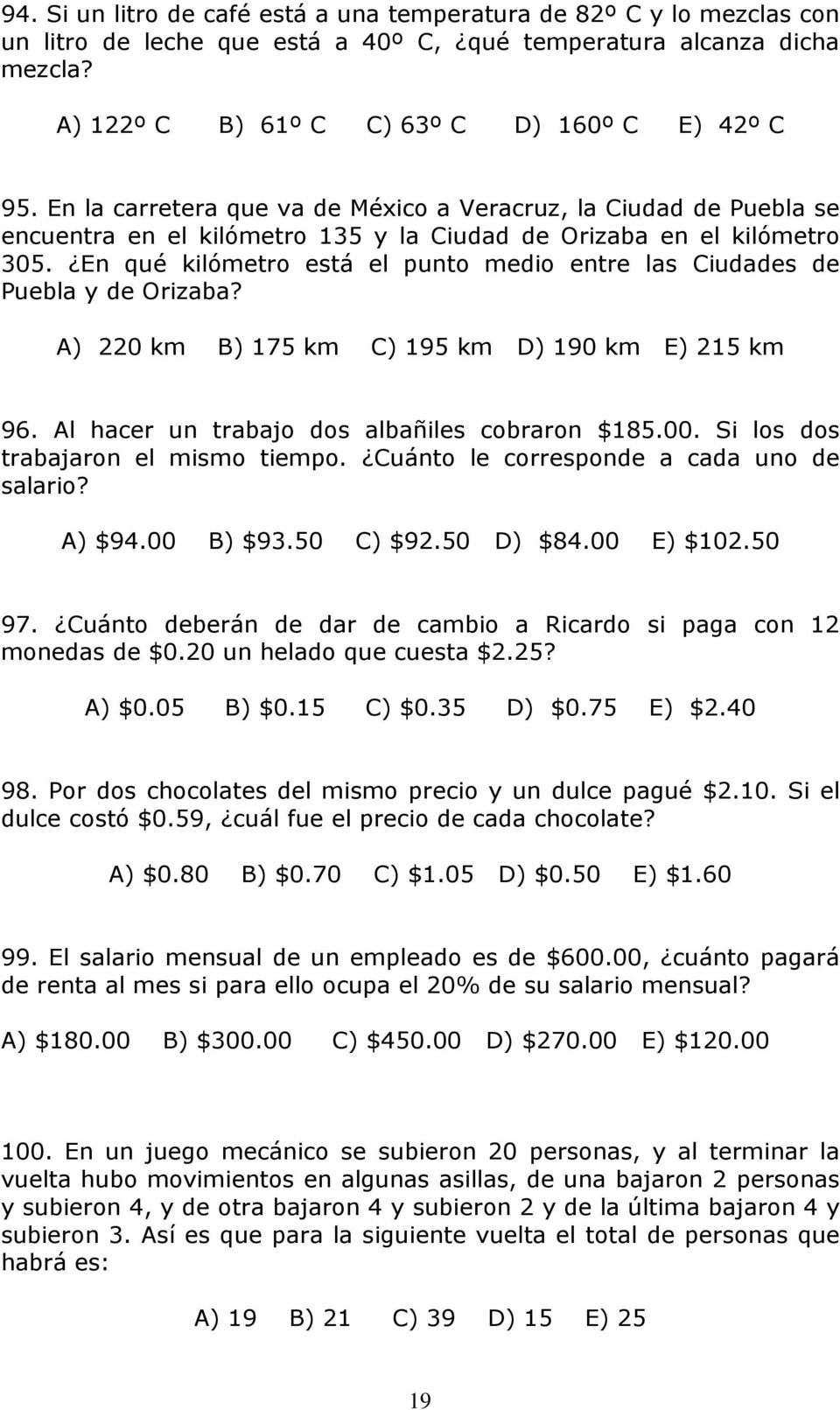 En qué kilómetro está el punto medio entre las Ciudades de Puebla y de Orizaba? A) 220 km B) 175 km C) 195 km D) 190 km E) 215 km 96. Al hacer un trabajo dos albañiles cobraron $185.00.