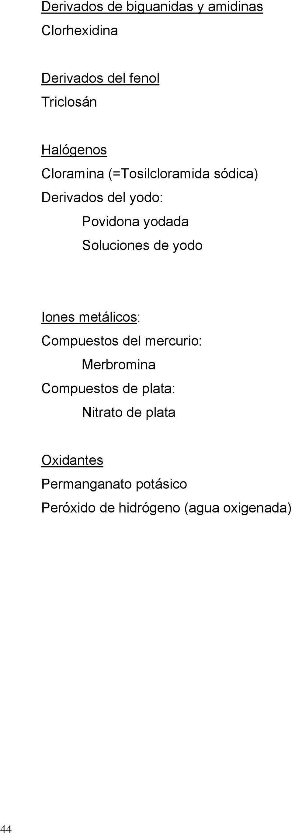 Compuestos del mercurio: Merbromina Compuestos de plata: Nitrato de