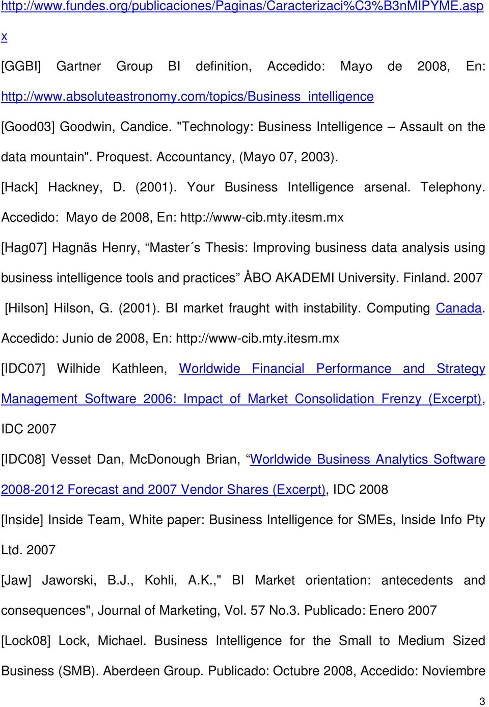 Your Business Intelligence arsenal. Telephony. Accedido: Mayo de 2008, En: http://www-cib.mty.itesm.