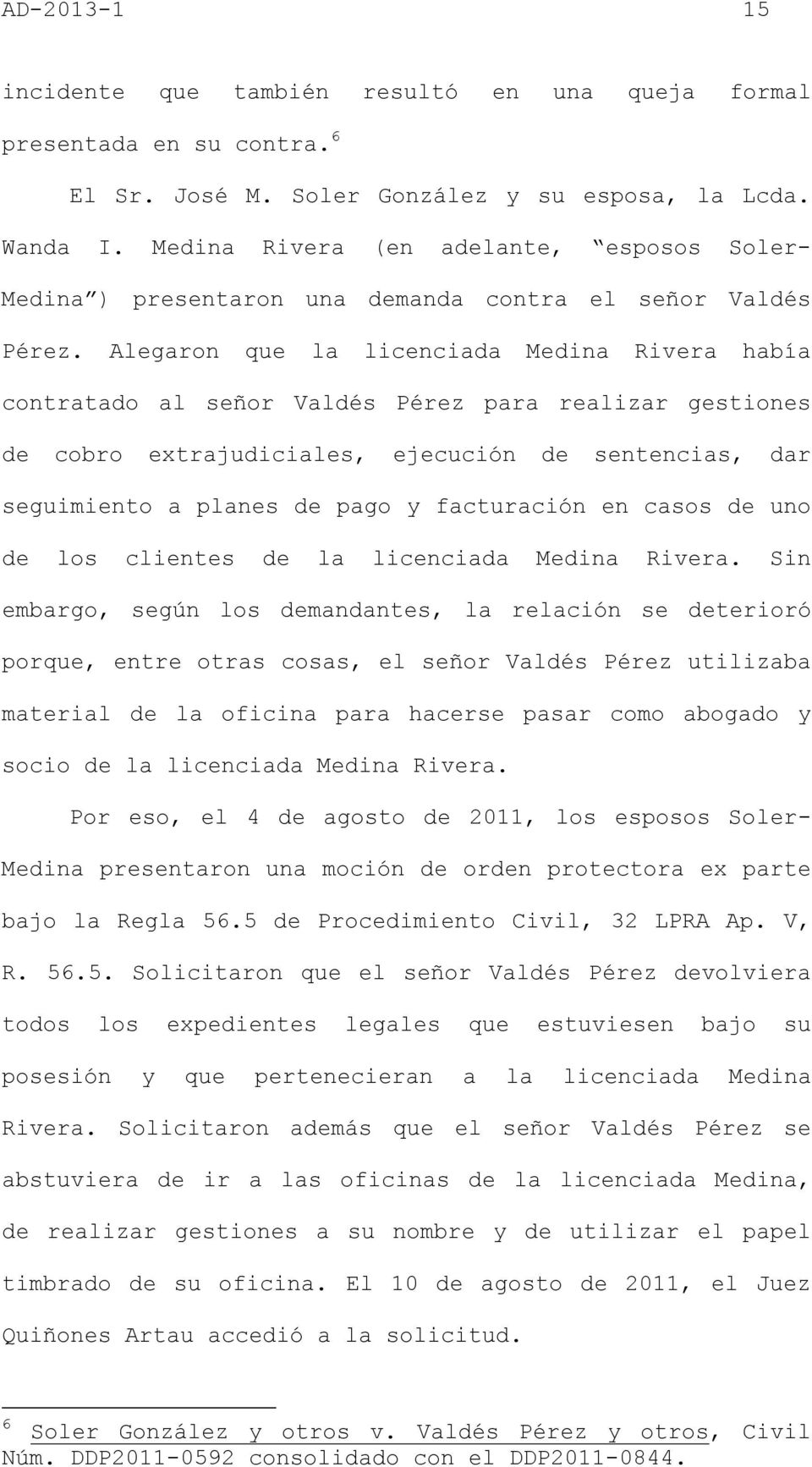 Alegaron que la licenciada Medina Rivera había contratado al señor Valdés Pérez para realizar gestiones de cobro extrajudiciales, ejecución de sentencias, dar seguimiento a planes de pago y