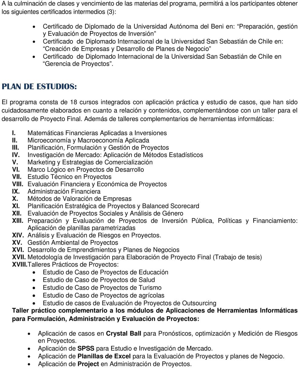 de Planes de Negocio Certificado de Diplomado Internacional de la Universidad San Sebastián de Chile en Gerencia de Proyectos.