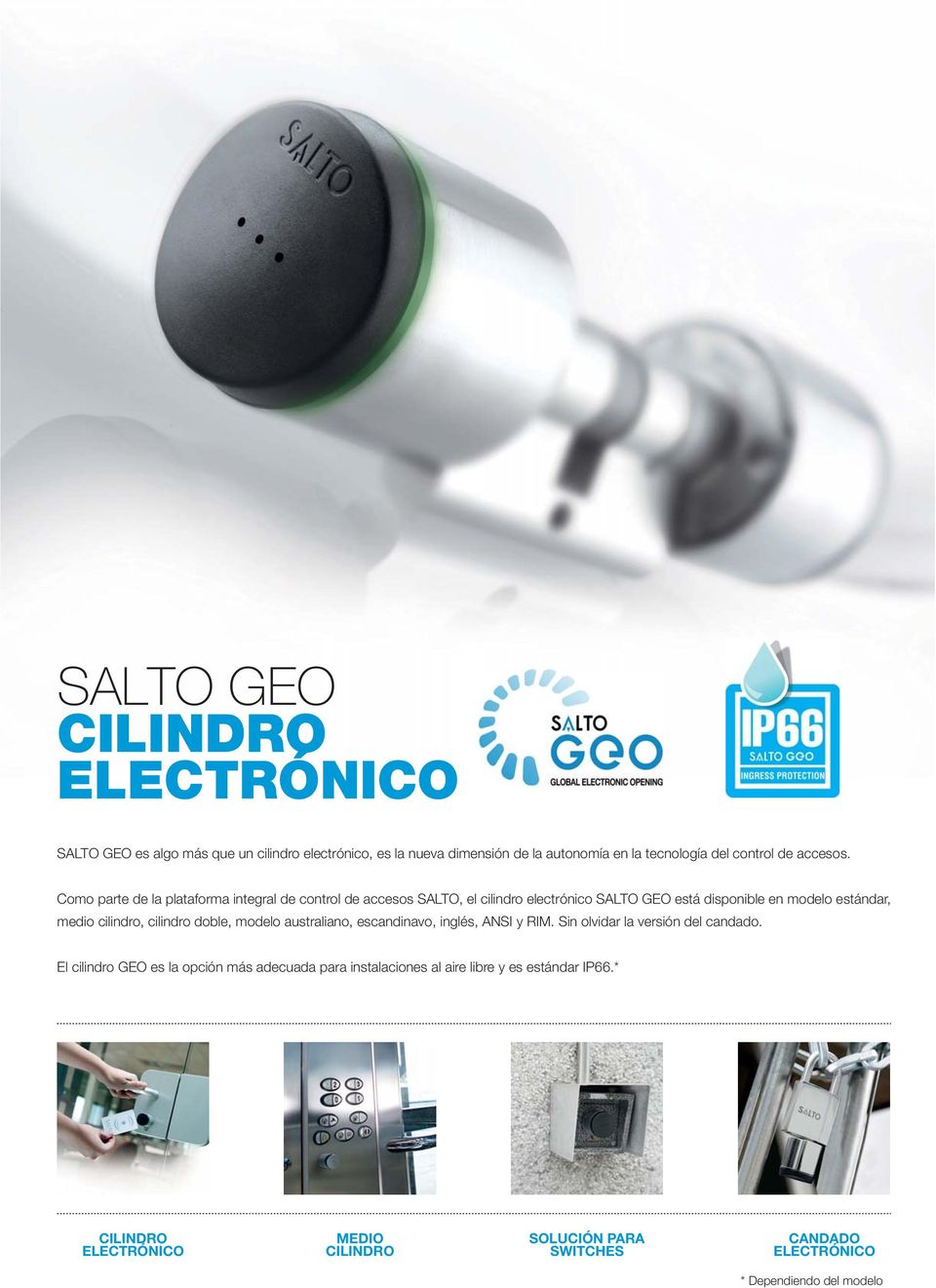 Como parte de la plataforma integral de control de accesos SALTO, el cilindro electrónico SALTO GEO está disponible en modelo estándar, medio cilindro,