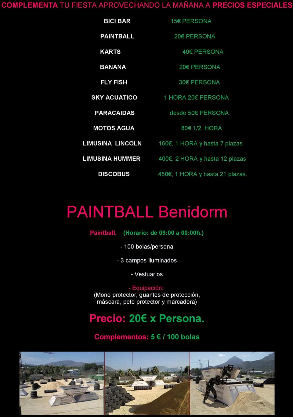 plazas 400, 2 HORA y hasta 12 plazas 450, 1 HORA y hasta 21 plazas. PAINTBALL Benidorm Paintball. (Horario: de 09:00 a 00:00h.