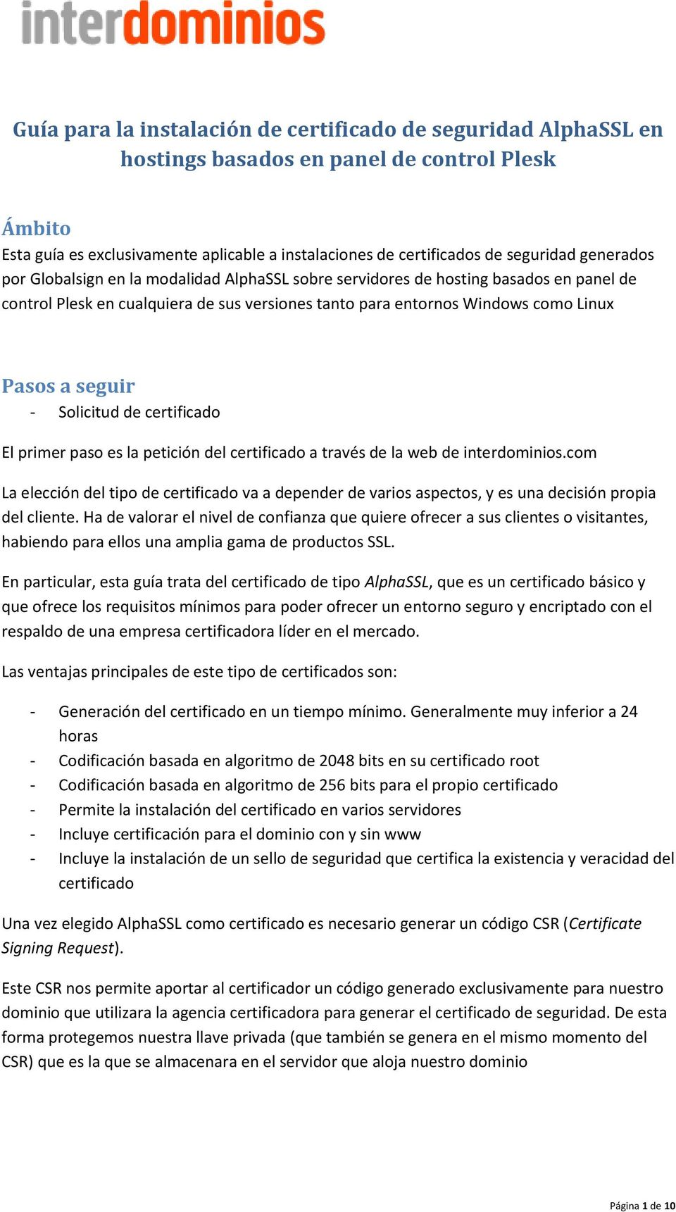 Solicitud de certificado El primer paso es la petición del certificado a través de la web de interdominios.