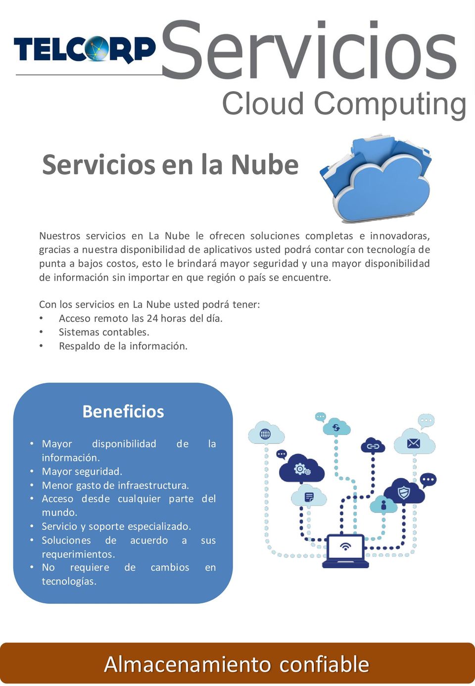 Con los servicios en La Nube usted podrá tener: Acceso remoto las 24 horas del día. Sistemas contables. Respaldo de la información. Mayor disponibilidad de la información.