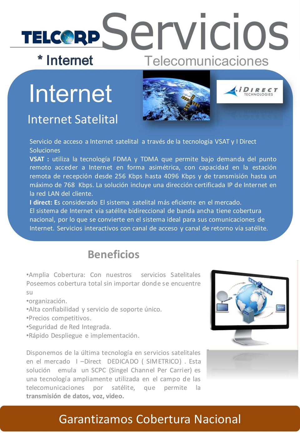 Kbps. La solución incluye una dirección certificada IP de Internet en la red LAN del cliente. I direct: Es considerado El sistema satelital más eficiente en el mercado.
