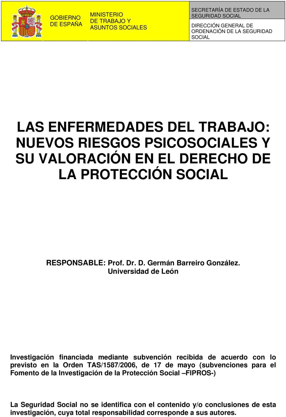 Universidad de León Investigación financiada mediante subvención recibida de acuerdo con lo previsto en la Orden TAS/1587/2006, de 17 de mayo (subvenciones para el Fomento