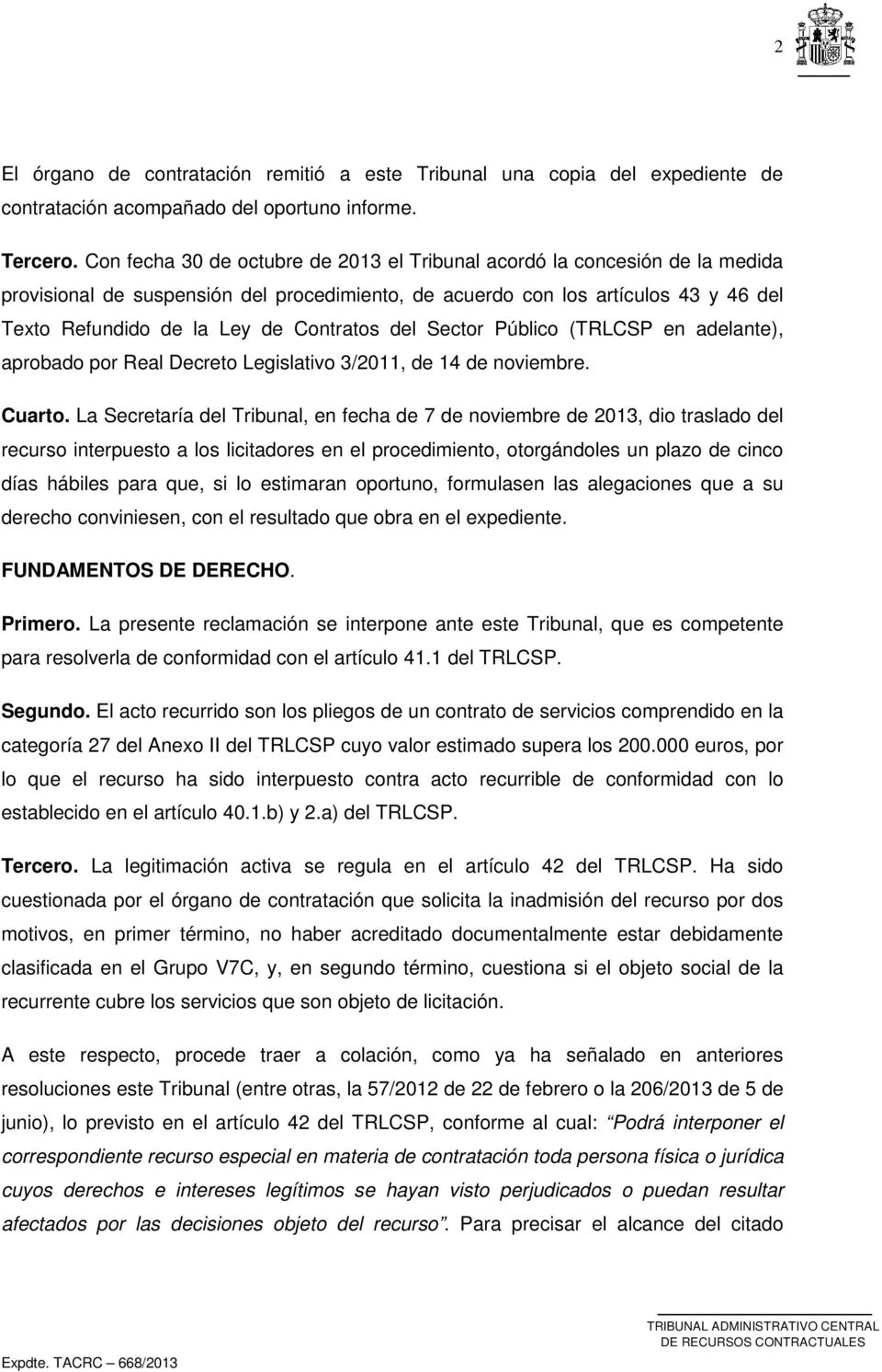 Contratos del Sector Público (TRLCSP en adelante), aprobado por Real Decreto Legislativo 3/2011, de 14 de noviembre. Cuarto.