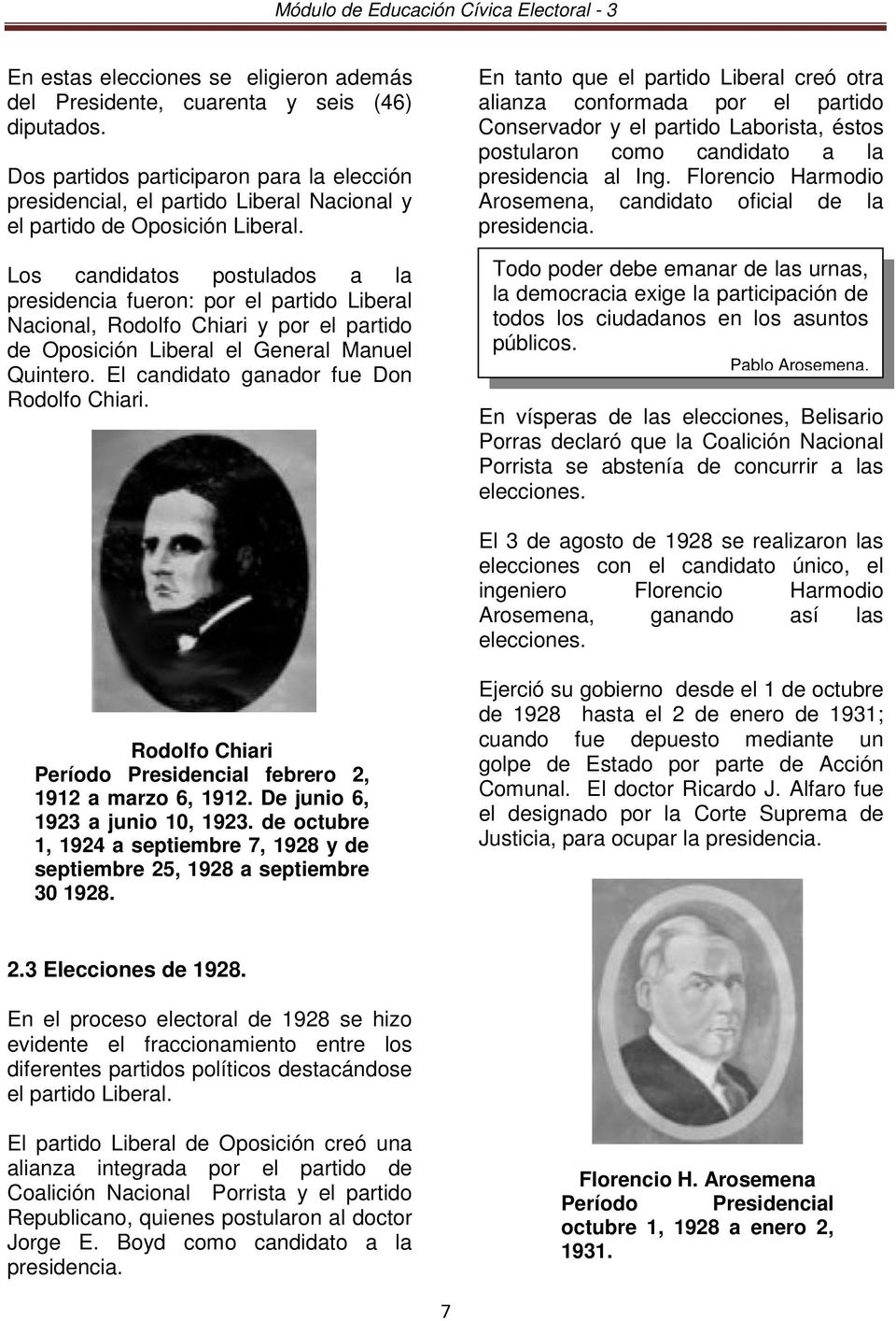 Los candidatos postulados a la presidencia fueron: por el partido Liberal Nacional, Rodolfo Chiari y por el partido de Oposición Liberal el General Manuel Quintero.