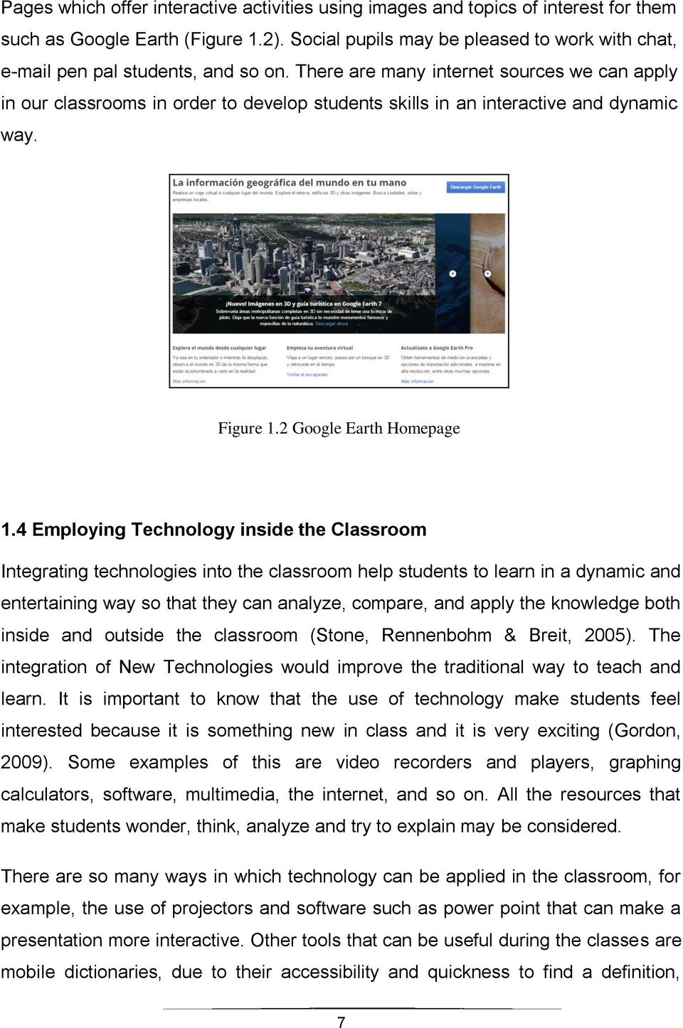 There are many internet sources we can apply in our classrooms in order to develop students skills in an interactive and dynamic way. Figure 1.2 Google Earth Homepage 1.