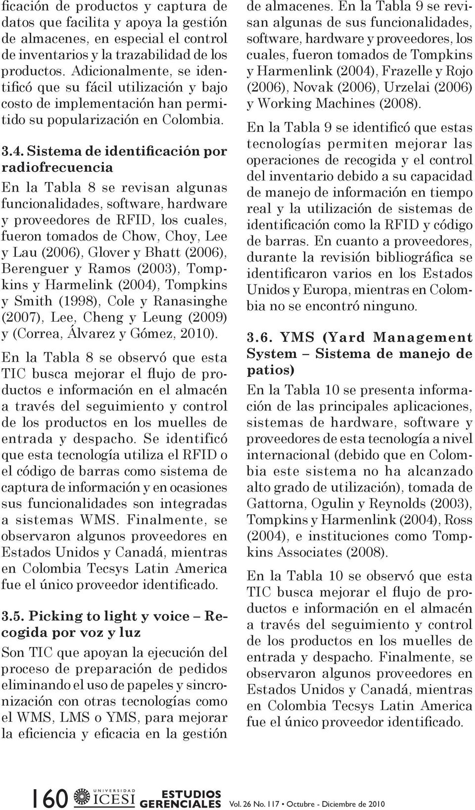 Sistema de identificación por radiofrecuencia En la Tabla 8 se revisan algunas funcionalidades, software, hardware y proveedores de RFID, los cuales, fueron tomados de Chow, Choy, Lee y Lau (2006),