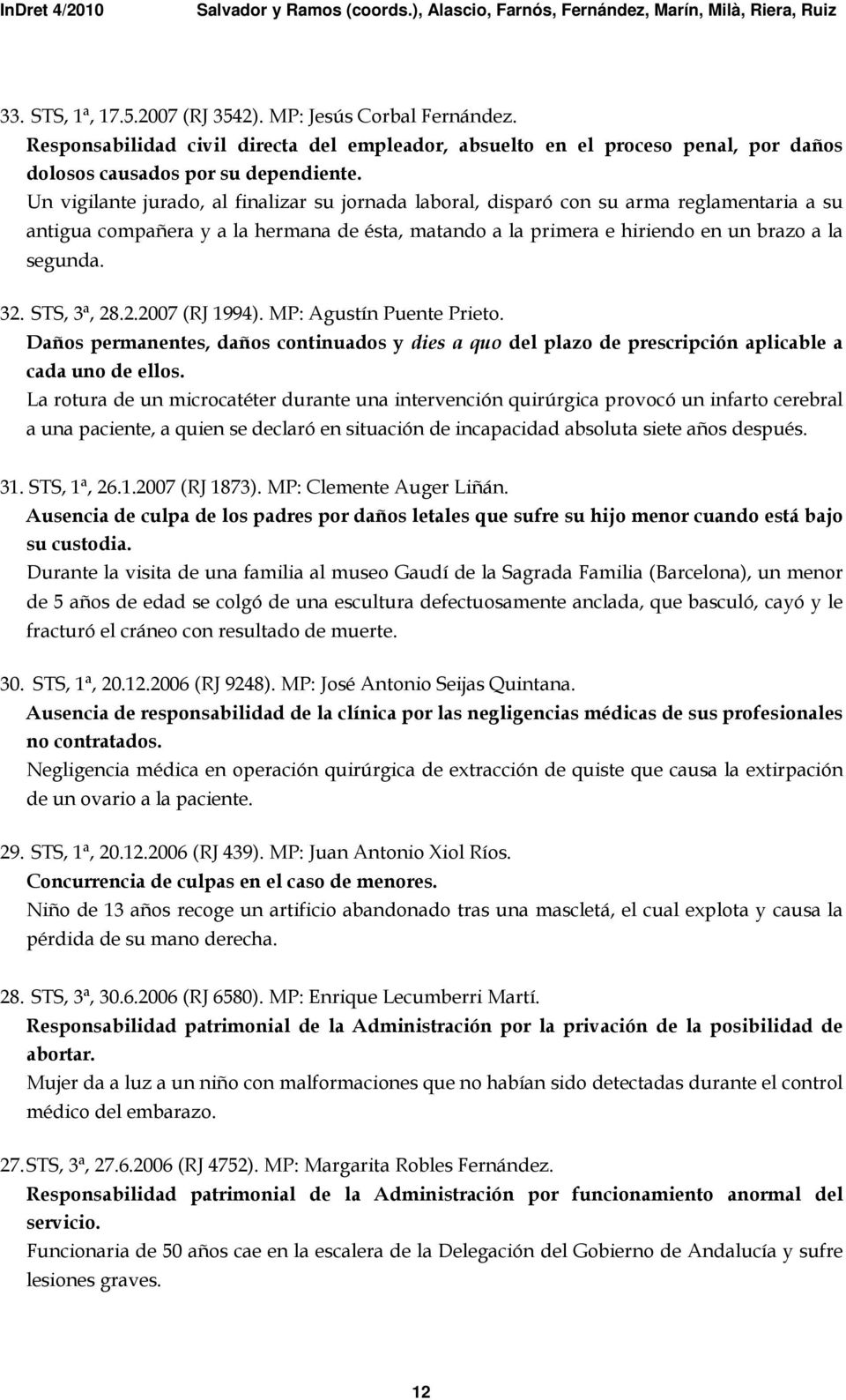 STS, 3ª, 28.2.2007 (RJ 1994). MP: Agustín Puente Prieto. Daños permanentes, daños continuados y dies a quo del plazo de prescripción aplicable a cada uno de ellos.