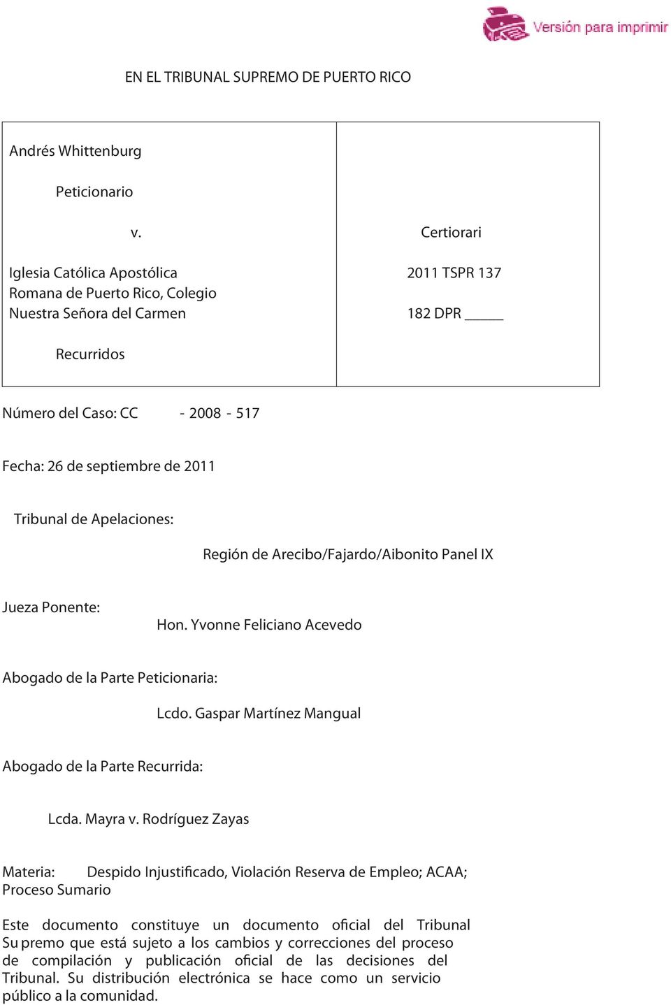 Tribunal de Apelaciones: Región de Arecibo/Fajardo/Aibonito Panel IX Jueza Ponente: Hon. Yvonne Feliciano Acevedo Abogado de la Parte Peticionaria: Lcdo.