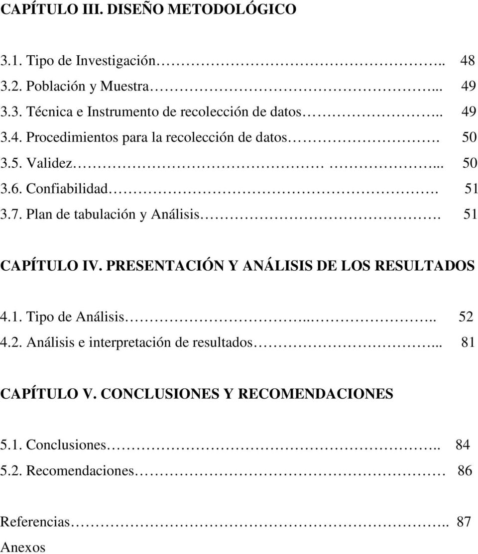 Plan de tabulación y Análisis. 51 CAPÍTULO IV. PRESENTACIÓN Y ANÁLISIS DE LOS RESULTADOS 4.1. Tipo de Análisis.... 52 