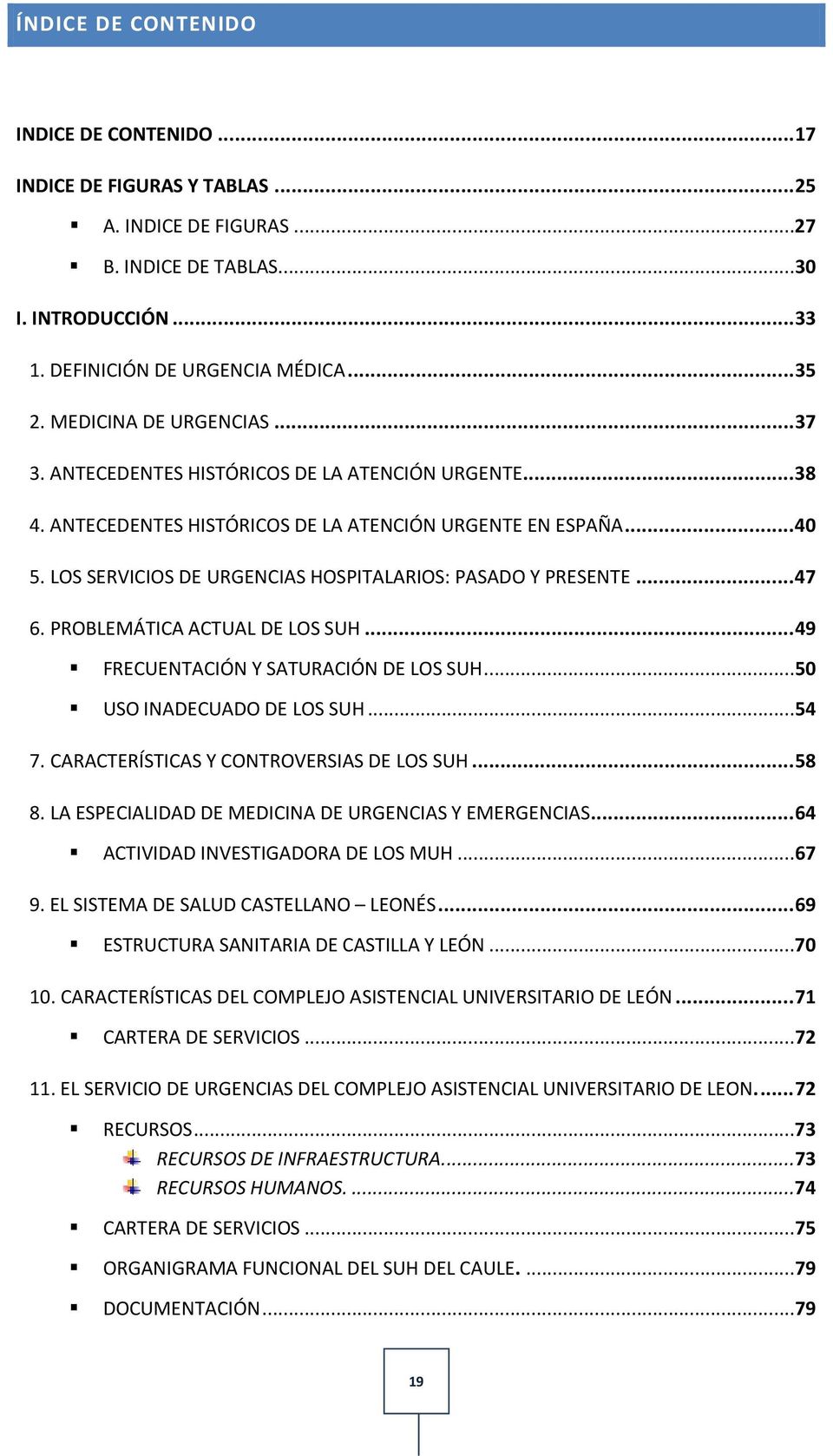 LOS SERVICIOS DE URGENCIAS HOSPITALARIOS: PASADO Y PRESENTE... 47 6. PROBLEMÁTICA ACTUAL DE LOS SUH... 49 FRECUENTACIÓN Y SATURACIÓN DE LOS SUH...50 USO INADECUADO DE LOS SUH...54 7.