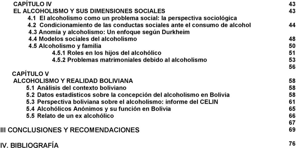 Alcoholismo y familia 4.5.1 Roles en los hijos del alcohólico 4.5.2 Problemas matrimoniales debido al alcoholismo CAPÍTULO V ALCOHOLISMO Y REALIDAD BOLIVIANA 5.1 Análisis del contexto boliviano 5.