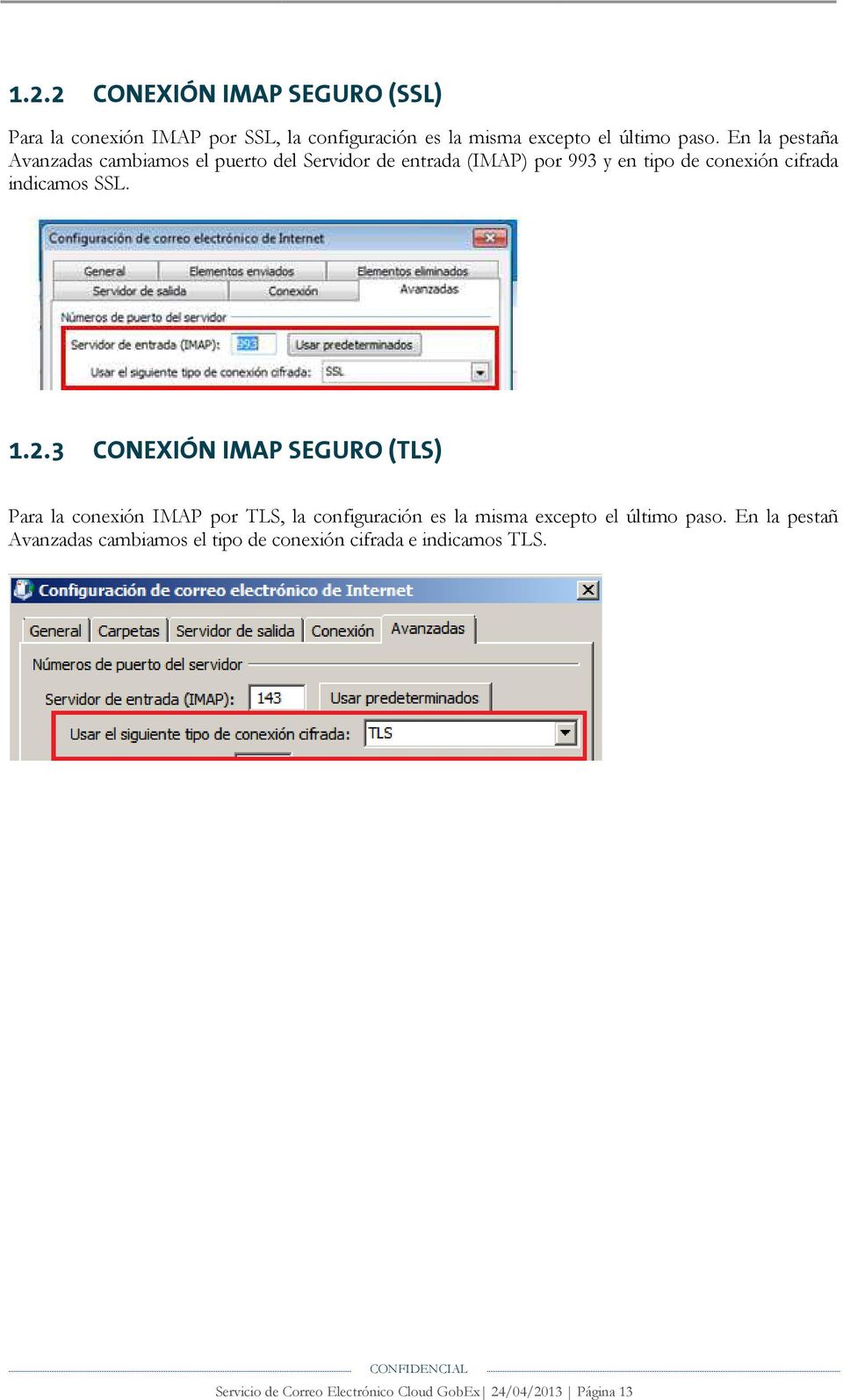 SSL. 1.2.3 CONEXIÓN IMAP SEGURO (TLS) Para la conexión IMAP por TLS, la configuración es la misma excepto el último paso.