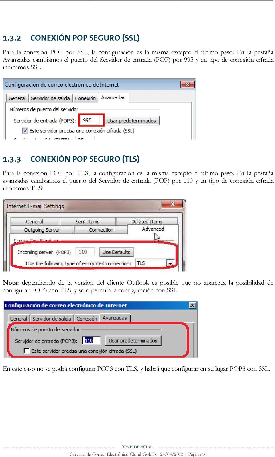 3 CONEXIÓN POP SEGURO (TLS) Para la conexión POP por TLS, la configuración es la misma excepto el último paso.