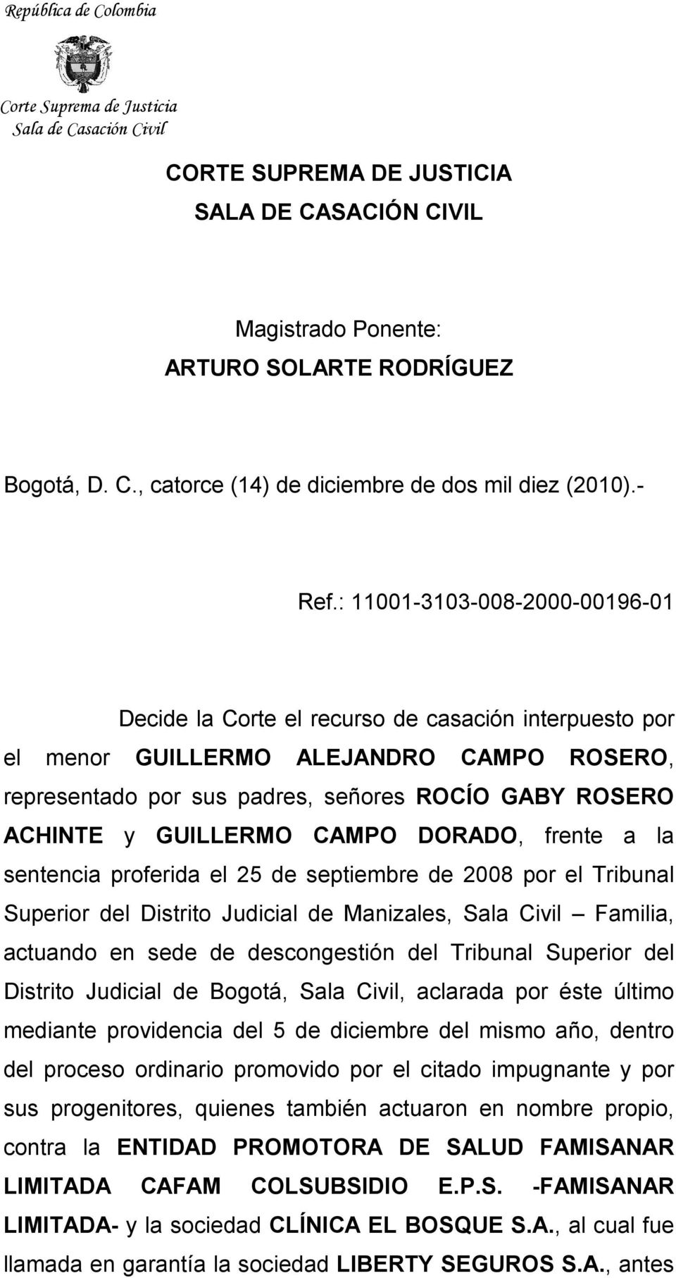 : 11001-3103-008-2000-00196-01 Decide la Corte el recurso de casación interpuesto por el menor GUILLERMO ALEJANDRO CAMPO ROSERO, representado por sus padres, señores ROCÍO GABY ROSERO ACHINTE y