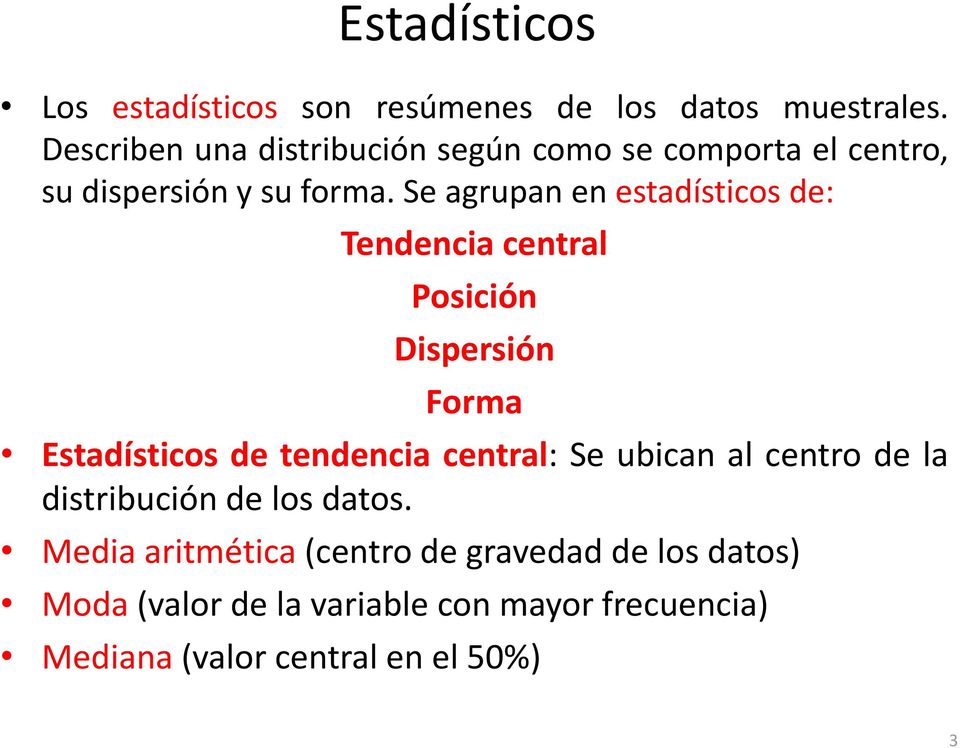 Se agrupan en estadísticos de: Tendencia central Posición Dispersión Forma Estadísticos de tendencia central: Se