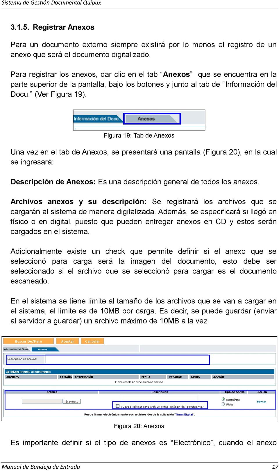 Figura 19: Tab de Anexos Una vez en el tab de Anexos, se presentará una pantalla (Figura 20), en la cual se ingresará: Descripción de Anexos: Es una descripción general de todos los anexos.
