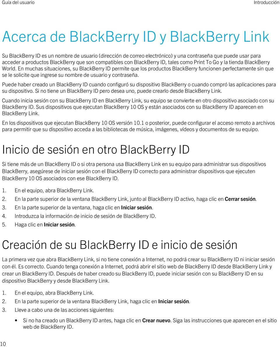 En muchas situaciones, su BlackBerry ID permite que los productos BlackBerry funcionen perfectamente sin que se le solicite que ingrese su nombre de usuario y contraseña.