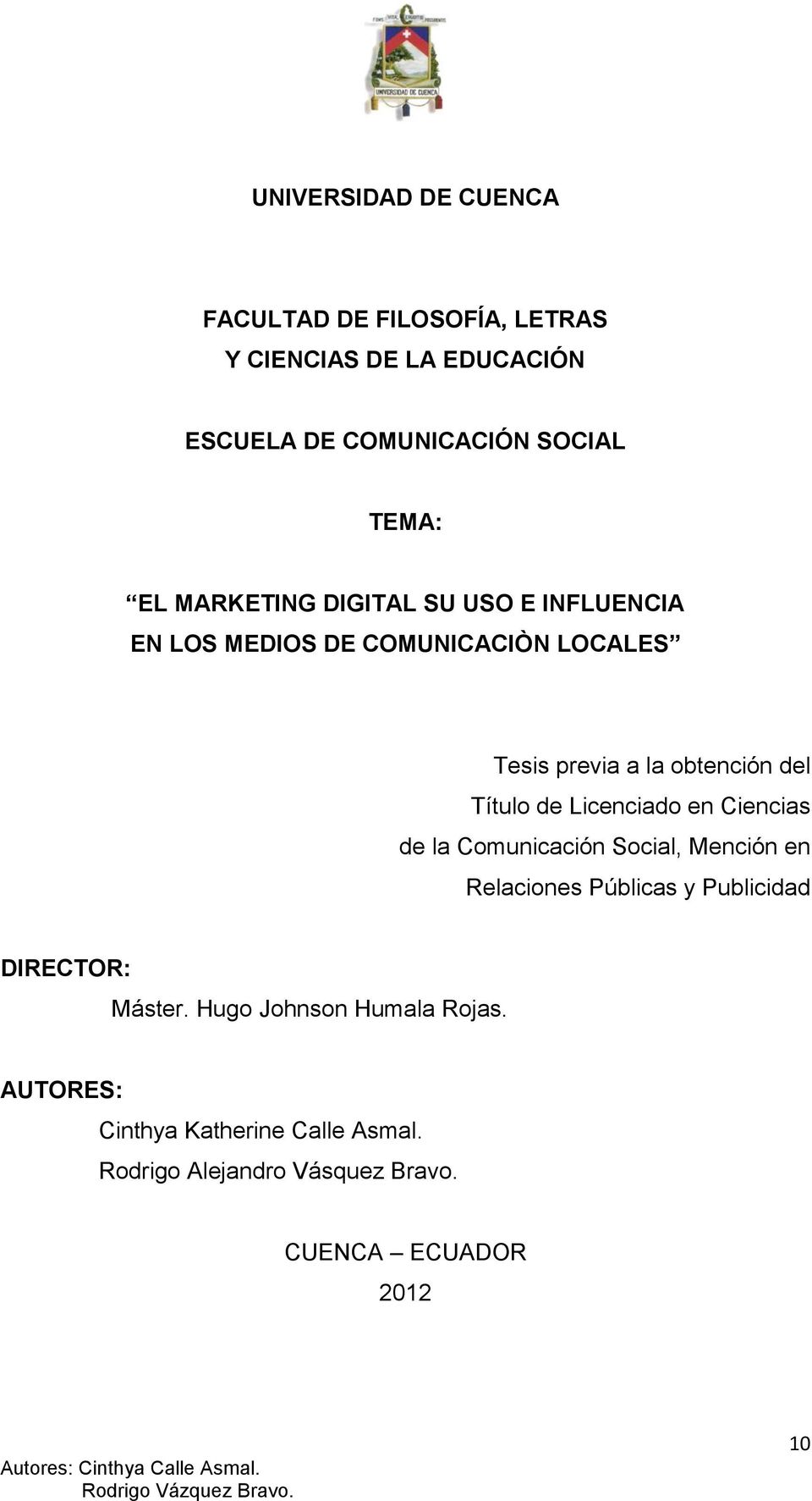 de Licenciado en Ciencias de la Comunicación Social, Mención en Relaciones Públicas y Publicidad DIRECTOR: Máster.