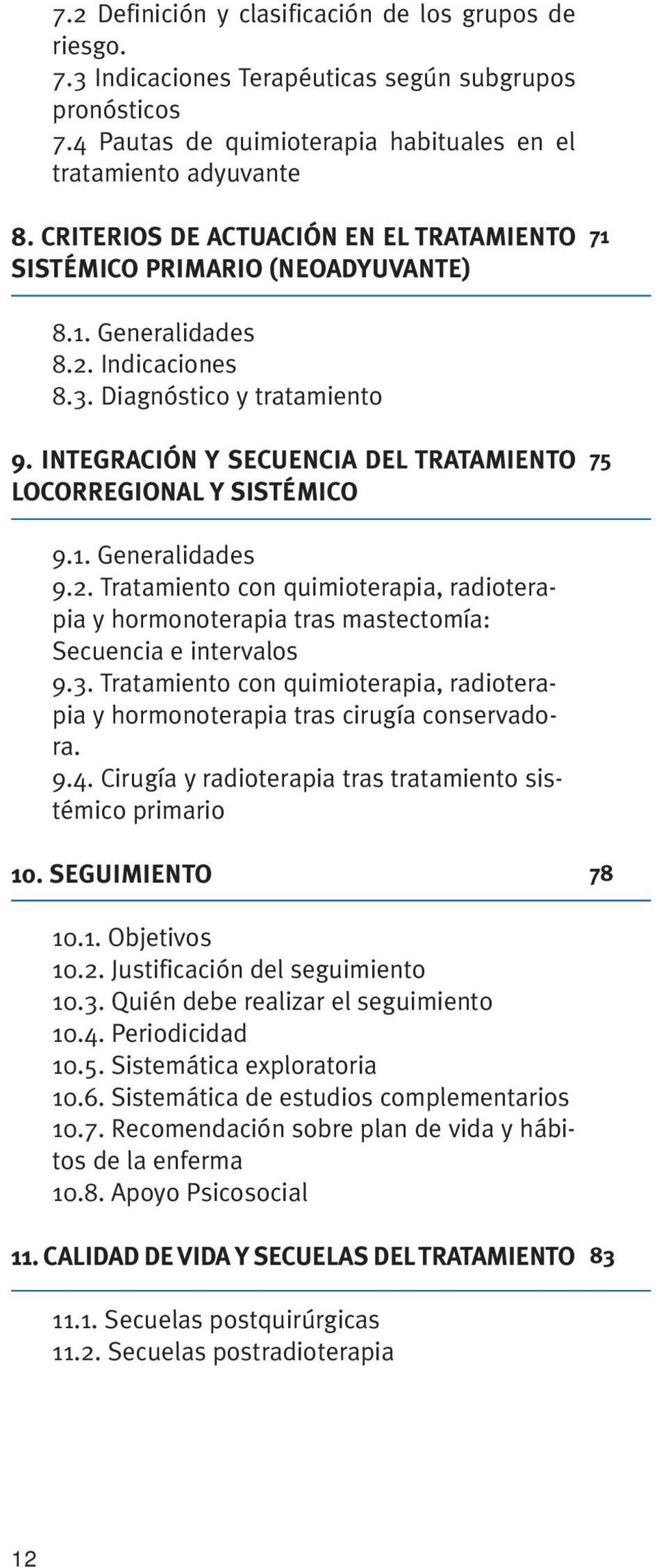 INTEGRACIÓN Y SECUENCIA DEL TRATAMIENTO LOCORREGIONAL Y SISTÉMICO 75 9.1. Generalidades 9.2. Tratamiento con quimioterapia, radioterapia y hormonoterapia tras mastectomía: Secuencia e intervalos 9.3.