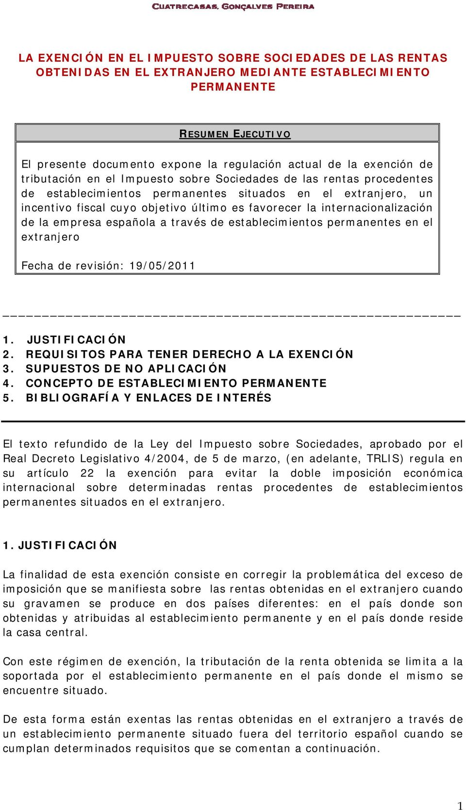internacionalización de la empresa española a través de establecimientos permanentes en el extranjero Fecha de revisión: 19/05/2011 1. JUSTIFICACIÓN 2. REQUISITOS PARA TENER DERECHO A LA EXENCIÓN 3.