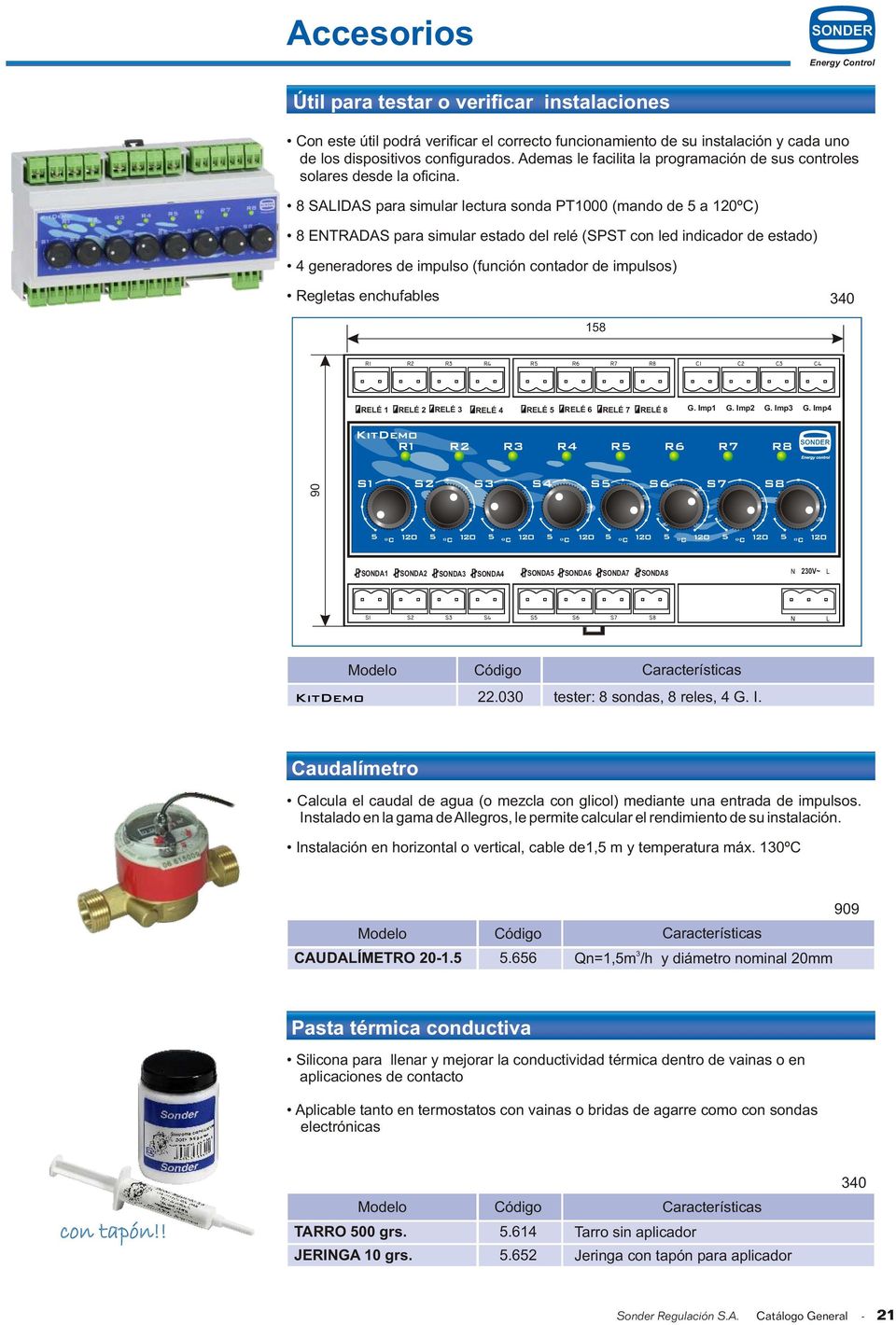 8 SAIDAS para simular lectura sonda PT000 (mando de 5 a 0º) 8 ETRADAS para simular estado del relé (SPST con led indicador de estado) 4 generadores de impulso (función contador de impulsos) Regletas